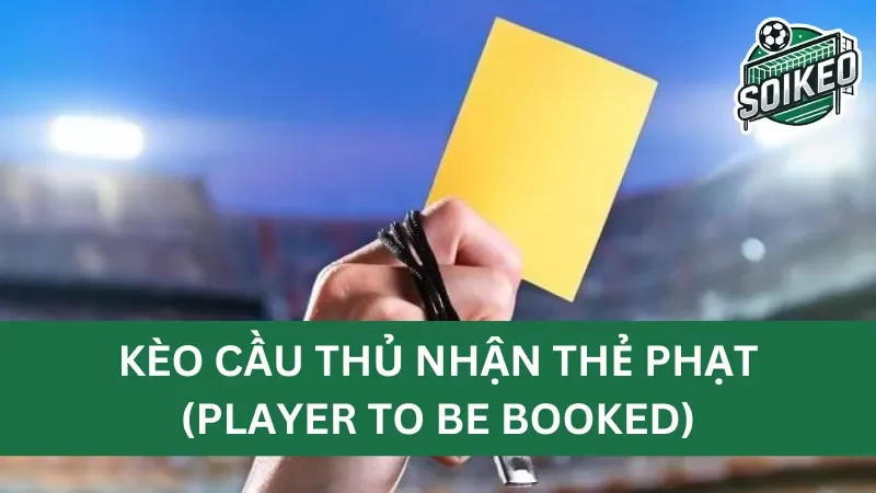 Đặc điểm của kèo player to be booked mà chỉ nó sở hữu