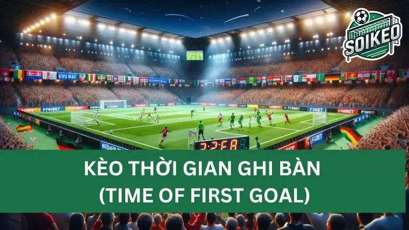 các game thủ đánh giá như thế nào về kèo thời gian ghi bàn