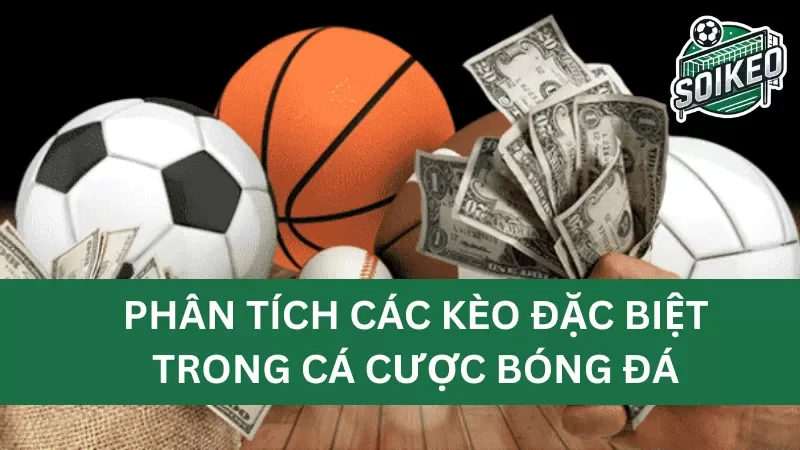 các kèo đặc biệt trong cá cược bóng đá