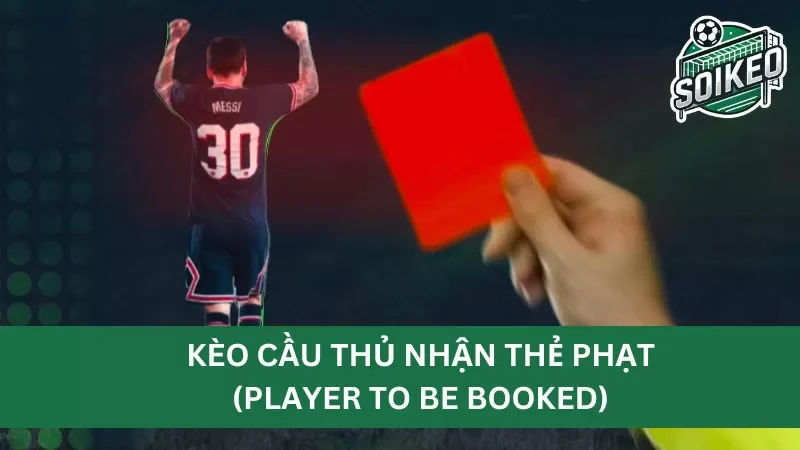 Giải thích ý nghĩa về kèo cầu thủ nhận thẻ phạt (player to be booked)