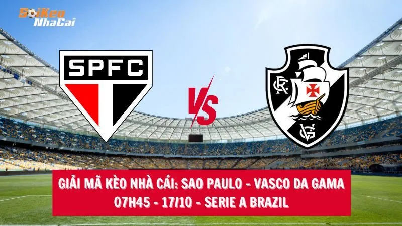 Giải mã Kèo nhà cái Sao Paulo vs Vasco da Gama, 07h45 – 17/10 – Serie A Brazil