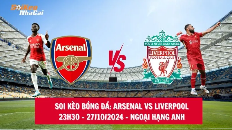 Soi kèo nhà cái Arsenal vs Liverpool - 23h30 - 27/10/2024 - Ngoại hạng Anh