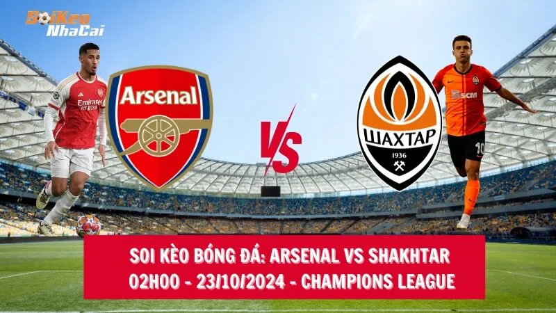 Soi kèo nhà cái Arsenal vs Shakhtar Donetsk - 02h00 - 23/10/2024 - Champions League