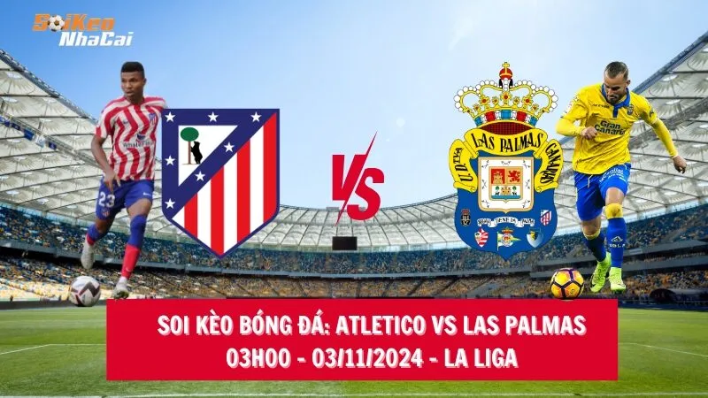 Soi kèo nhà cái Atletico Madrid vs Las Palmas – 03h00 – 03/11/2024 – La Liga