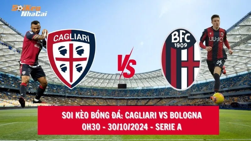 Soi kèo nhà cái Cagliari vs Bologna, 00h30 – 30/10/2024 – Serie A