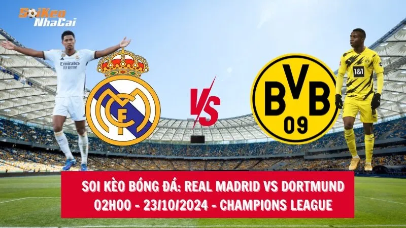 Soi kèo nhà cái Real Madrid vs Dortmund – 02h00 – 23/10/2024 – UEFA Champions League