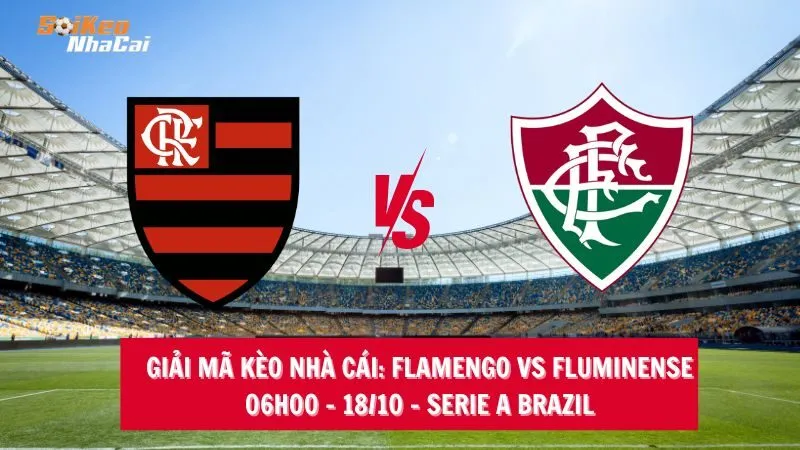 Giải mã kèo nhà cái Flamengo vs Fluminense – 06h00 – 18/10 – Serie A Brazil