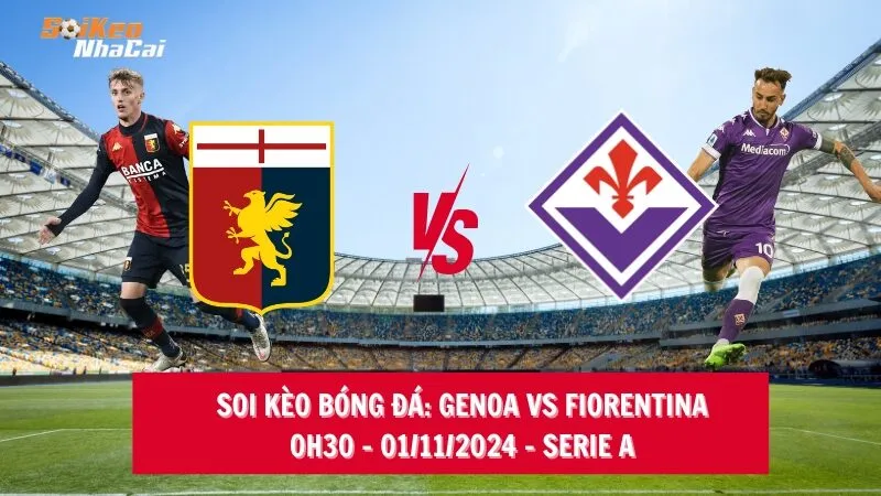 Soi kèo nhà cái Genoa vs Fiorentina – 00h30 – 01/11/2024 – Serie A