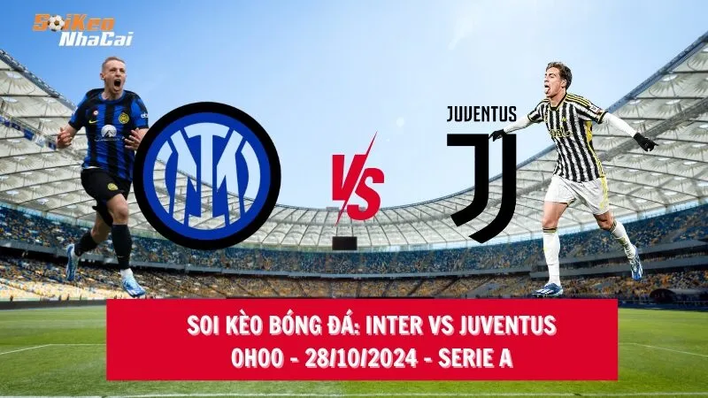 Soi kèo nhà cái Inter vs Juventus – 00h00 – 28/10/2024 – Serie A