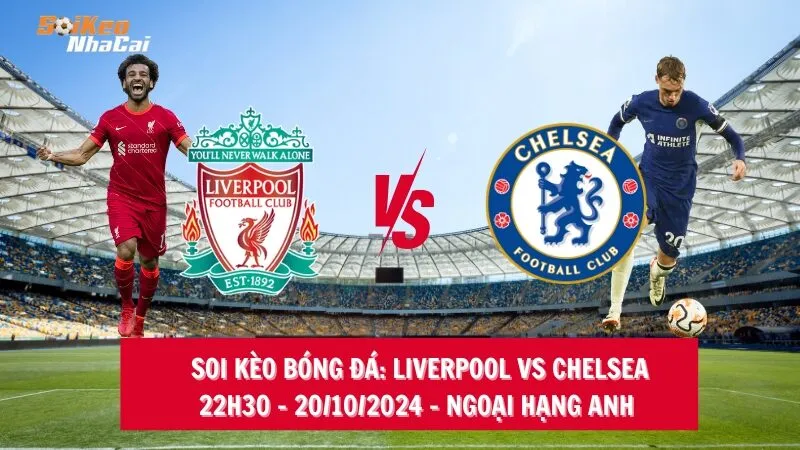 Soi kèo nhà cái Liverpool vs Chelsea - 22h30 - 20/10/2024 - Ngoại hạng Anh