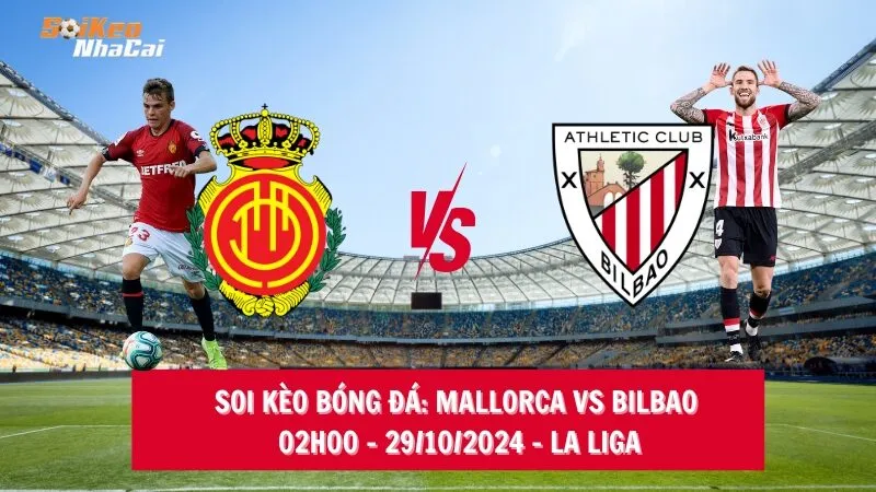 Soi kèo nhà cái Mallorca vs Bilbao - 02h00 - 29/10/2024 - La Liga