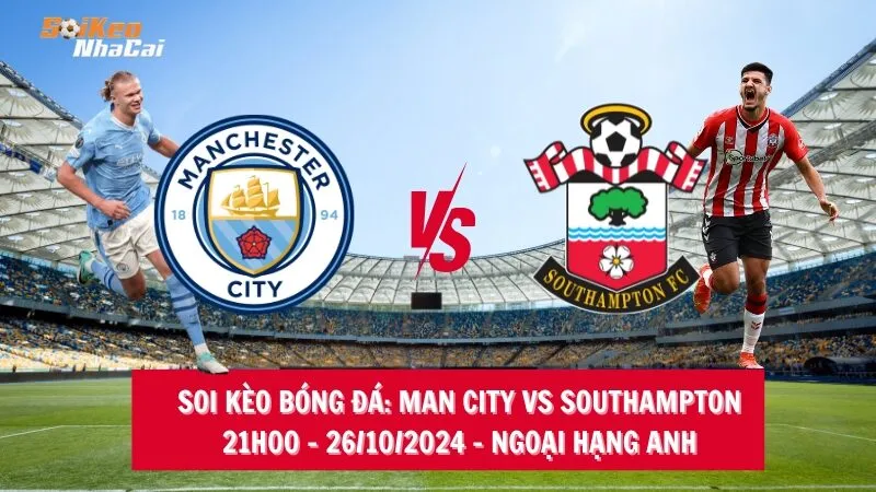 Soi kèo nhà cái Man City vs Southampton - 21h00 - 26/10/2024 - Ngoại hạng Anh