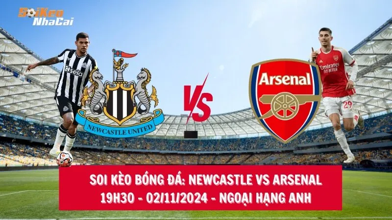 Soi kèo nhà cái Newcastle vs Arsenal - 19h30 - 02/11/2024 - Ngoại hạng Anh