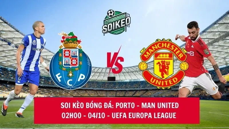 Soi kèo nhà cái FC Porto vs Man United 02h00 - 04/10/2024 - Europa League