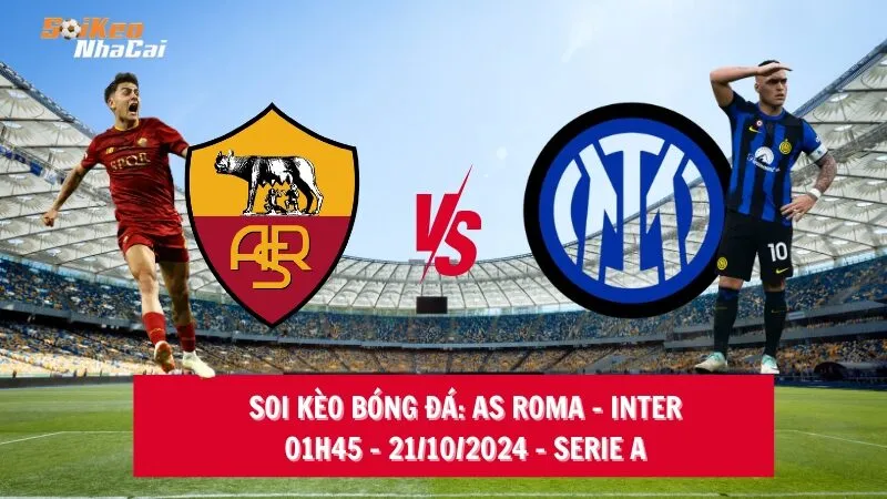 Soi kèo nhà cái Roma vs Inter - 01h45 - 21/10/2024 - Serie A