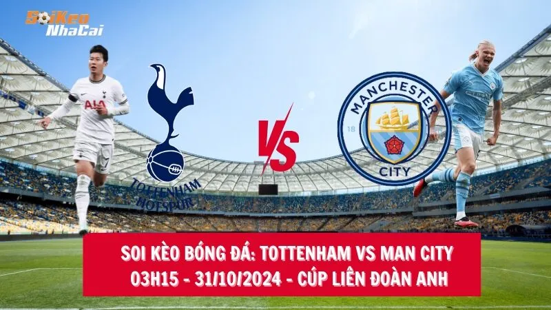 Soi kèo nhà cái Tottenham vs Man City - 03h15 - 31/10/2024 - Cúp Liên đoàn Anh