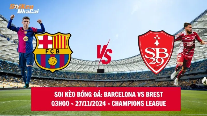 Soi kèo nhà cái Barcelona vs Brest - 03h00 - 27/11/2024 - Champions League