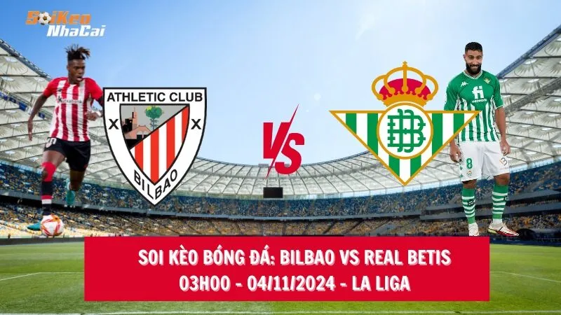 Soi kèo nhà cái Bilbao vs Real Betis - 03h00 - 04/11/2024 - La Liga