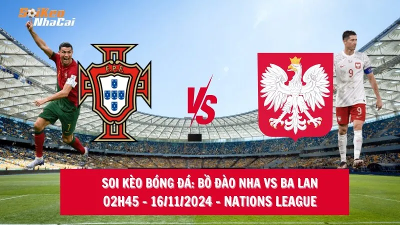 Soi kèo nhà cái Bồ Đào Nha vs Ba Lan - 02h45 - 16/11/2024 - Nations League