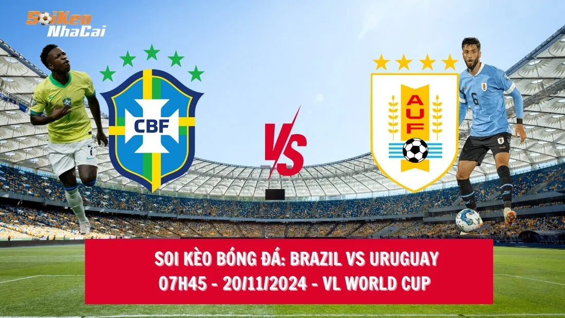 Soi kèo nhà cái Brazil vs Uruguay - 07h45 - 20/11/2024 - VL World Cup