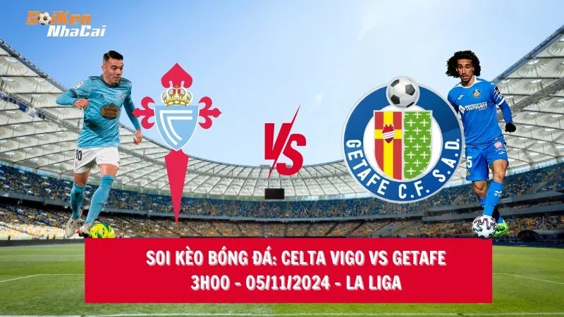 Soi kèo nhà cái Celta Vigo vs Getafe – 03h00 – 05/11/2024 – La Liga