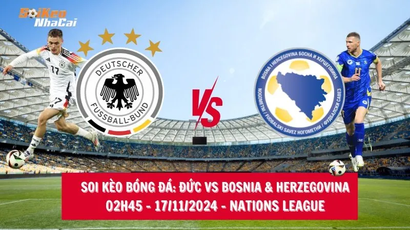 Soi kèo nhà cái Đức vs Bosnia & Herzegovina – 02h45 – 17/11/2024 – Nations League