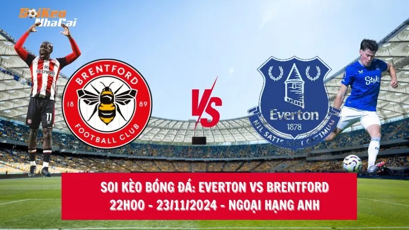 Soi kèo nhà cái Everton vs Brentford - 22h00 - 23/11/2024 - Ngoại hạng Anh