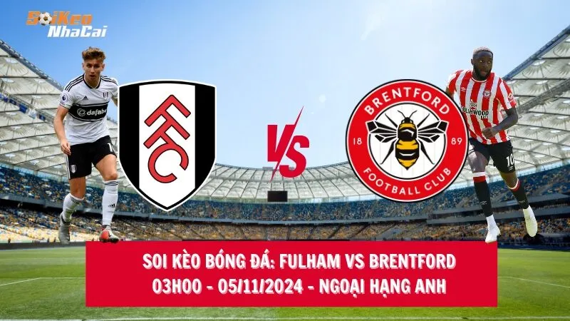 Soi kèo nhà cái Fulham vs Brentford – 03h00 – 05/11/2024 – Ngoại hạng Anh