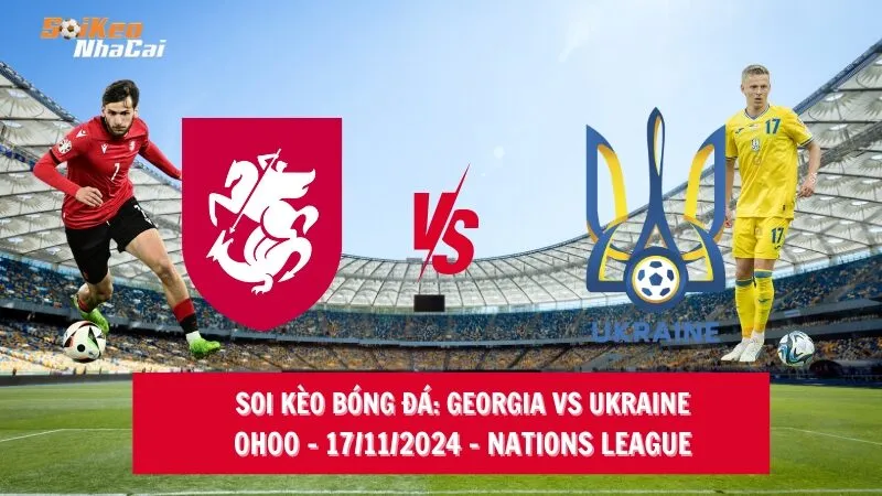 Soi kèo nhà cái Georgia vs Ukraine – 00h00 – 17/11/2024 – Nations League