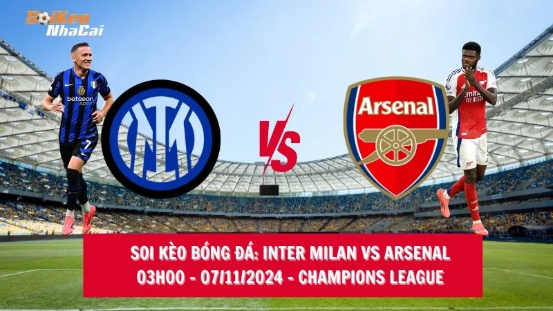 Soi kèo nhà cái Inter Milan vs Arsenal – 03h00 – 07/11/2024 – Champions League