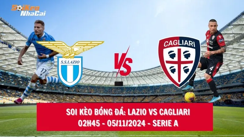 Soi kèo nhà cái Lazio vs Cagliari – 02h45 – 05/11/2024 – Serie A