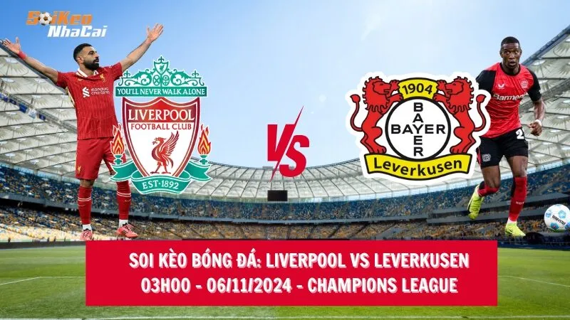 Soi kèo nhà cái Liverpool vs Leverkusen – 03h00 – 06/11/2024 – Champions League