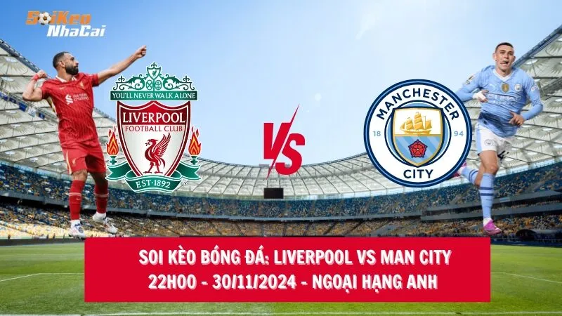 Soi kèo nhà cái Liverpool vs Man City - 23h00 - 01/12/2024 - Ngoại hạng Anh