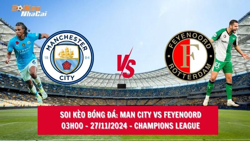 Soi kèo nhà cái Man City vs Feyenoord - 03h00 - 27/11/2024 - Champions League