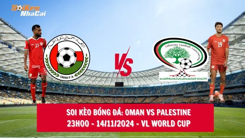 Soi kèo nhà cái Oman vs Palestine – 23h00 – 14/11/2024 – VL World Cup