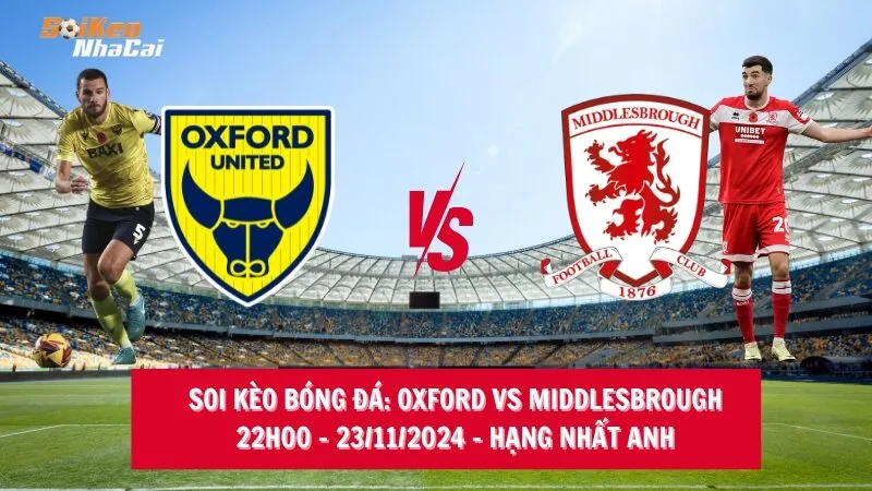 Soi kèo nhà cái Oxford United vs Middlesbrough - 22h00 - 23/11/2024 - Hạng nhất Anh