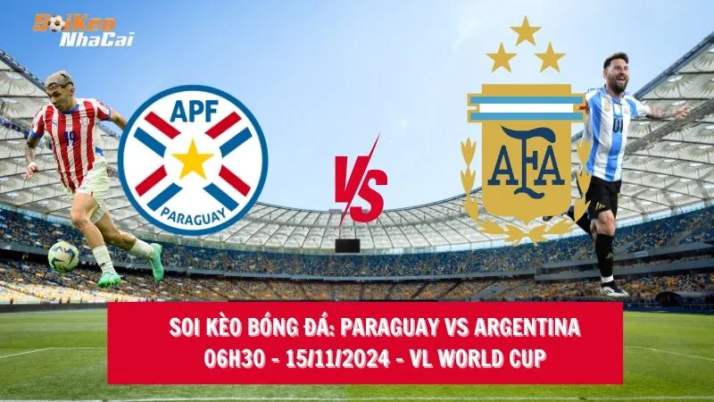 Soi kèo nhà cái Paraguay vs Argentina – 06h30 – 15/11/2024 – VL World Cup