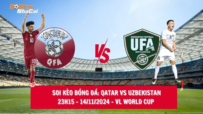 Soi kèo nhà cái Qatar vs Uzbekistan – 23h15 – 14/11/2024 – VL World Cup 2024