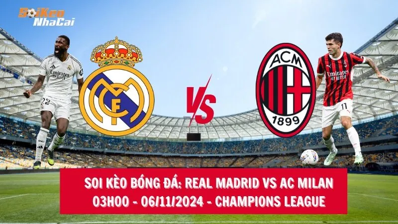 Soi kèo nhà cái Real Madrid vs AC Milan – 03h00 – 06/11/2024 – Champions League