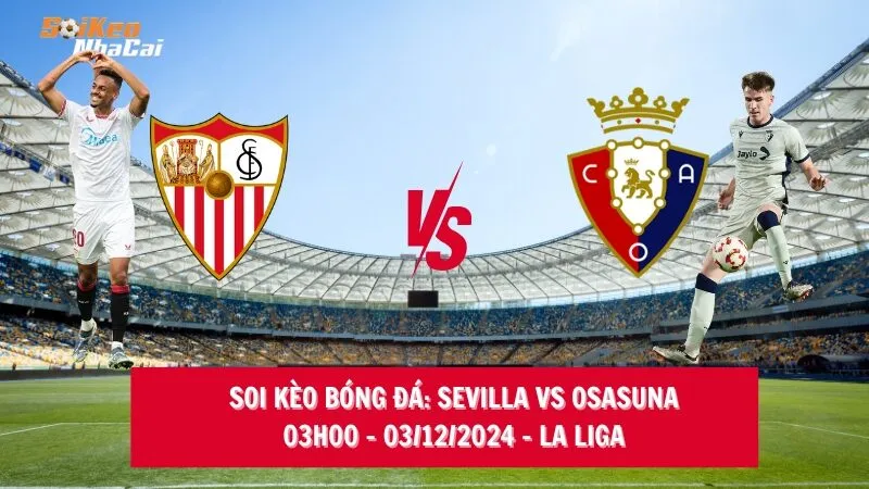 Soi kèo nhà cái Sevilla vs Osasuna - 03h00 - 03/12/2024 - La Liga