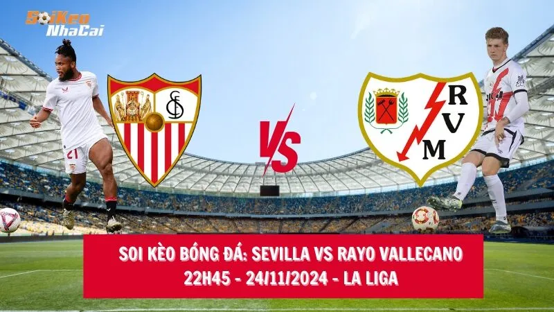 Soi kèo nhà cái Sevilla vs Rayo Vallecano - 22h45 - 24/11/2024 - La Liga