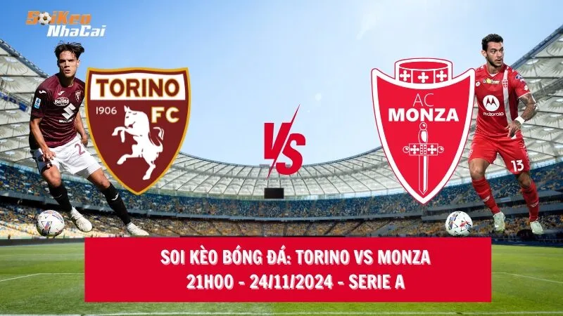 Soi kèo nhà cái Torino vs Monza - 21h00 - 24/11/2024 - Serie A