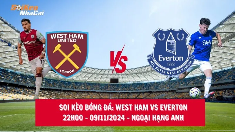 Soi kèo nhà cái West Ham vs Everton – 22h00 – 09/11/2024 – Ngoại hạng Anh