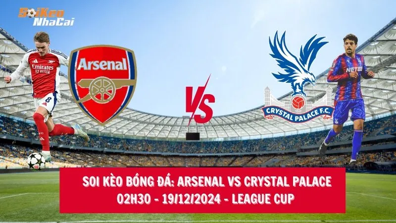 Soi kèo nhà cái Arsenal vs Crystal Palace - 02h30 - 19/12/2024 - League Cup