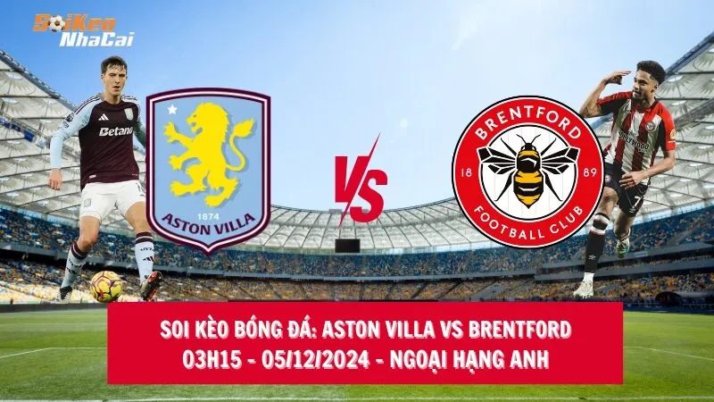 Soi kèo nhà cái Aston Villa vs Brentford - 03h15 - 05/12/2024 - Ngoại hạng Anh