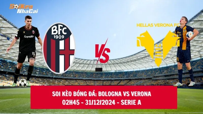 Soi kèo nhà cái Bologna vs Verona - 02h45 - 31/12/2024 - Serie A