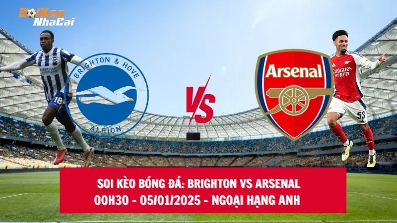 Soi kèo nhà cái Brighton vs Arsenal - 00h30 - 05/01/2025 - Ngoại hạng Anh