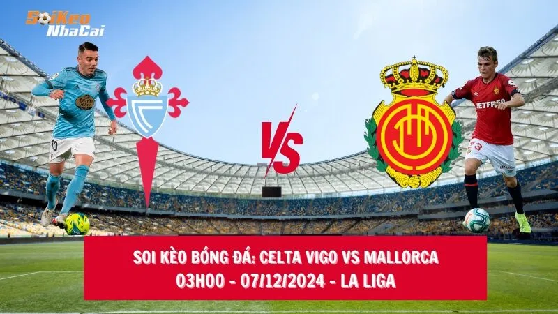 Soi kèo nhà cái Celta Vigo vs Mallorca - 03h00 - 07/12/2024 - La Liga