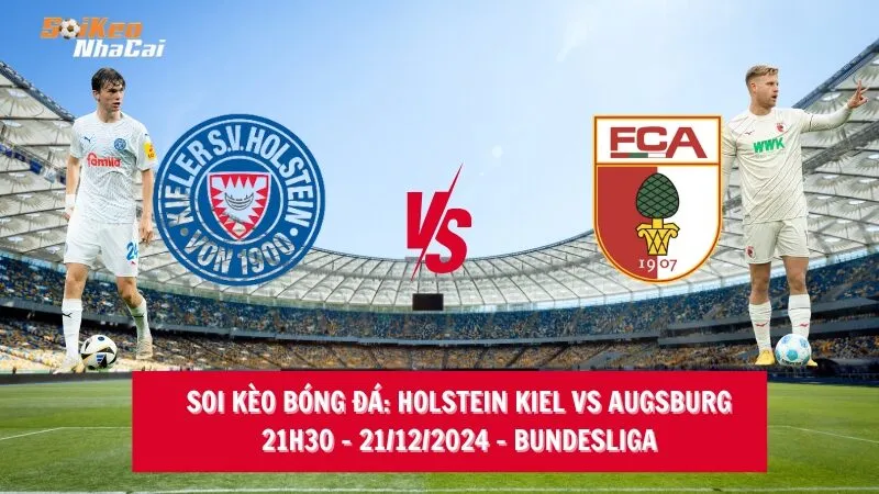 Soi kèo nhà cái Holstein Kiel vs Augsburg - 21h30 - 21/12/2024 - Bundesliga