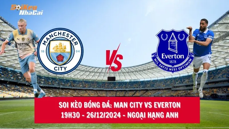 Soi kèo nhà cái Man City vs Everton - 19h30 - 26/12/2024 - Ngoại hạng Anh